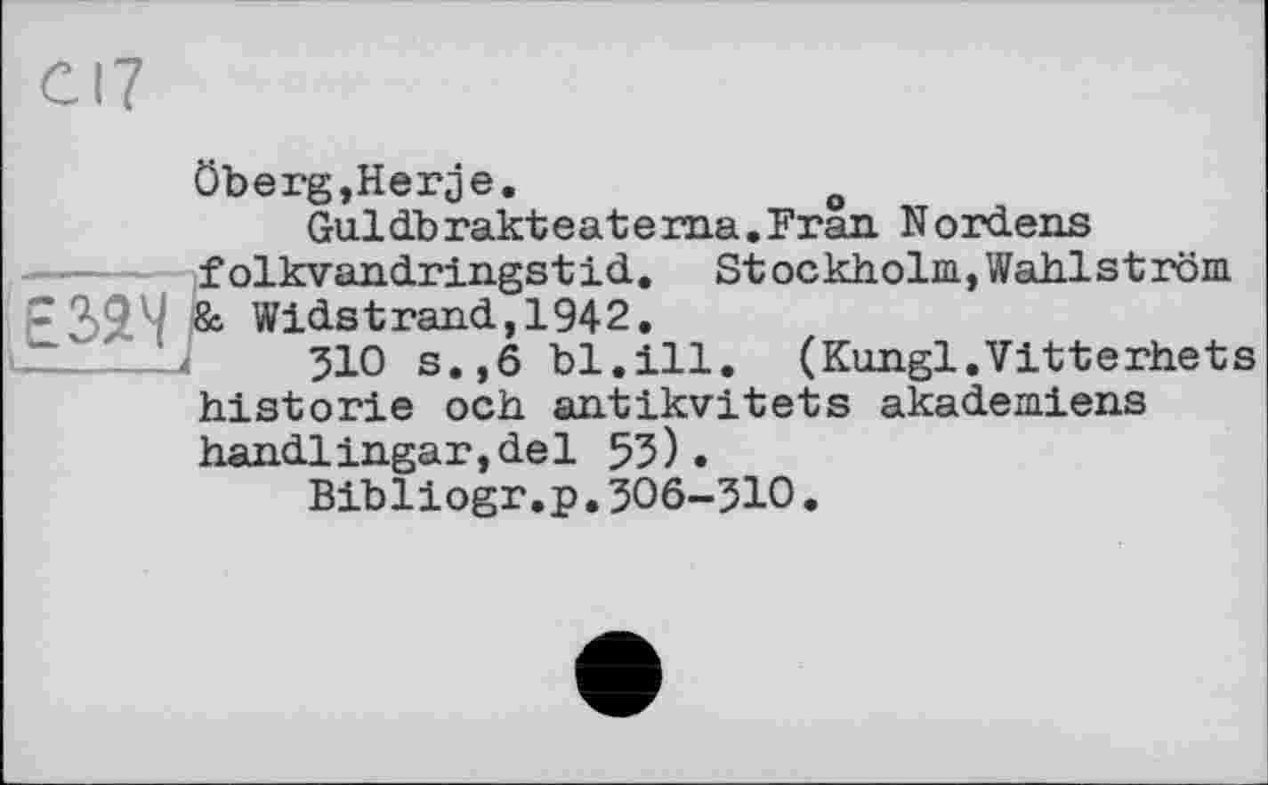 ﻿Oberg,Herje.	o
Guldbrakteatema.Fran Nordens --- folkvandringstid. Stockholm,Wahlström Е32Ч & Widstrand,1942.
310 s.,6 bl.ill. (Kungl.Vitterhets historié och antikvitets akademiens handlingar,del 55).
Bibliogr.p.306-310.